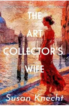 The Art Collector's Wife - Susan Knecht
