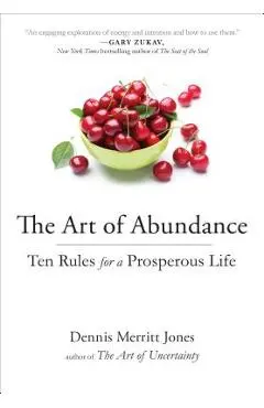 The Art of Abundance: Ten Rules for a Prosperous Life - Dennis Merritt Jones