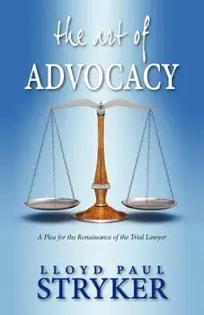 The Art of Advocacy: A Plea for the Renaissance of the Trial Lawyer, Paperback/Lloyd Paul Stryker