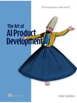 The Art of AI Product Development: Delivering business value with AI, Paperback/Janna Lipenkova