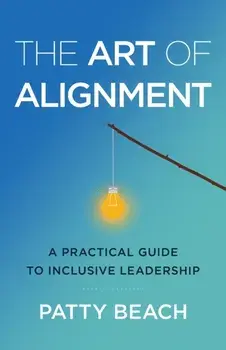The Art of Alignment: A Practical Guide to Inclusive Leadership, Paperback/Patty Beach