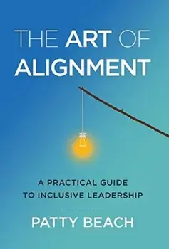 The Art of Alignment: A Practical Guide to Inclusive Leadership, Hardcover/Patty Beach