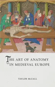 The Art of Anatomy in Medieval Europe, Hardback/Taylor McCall
