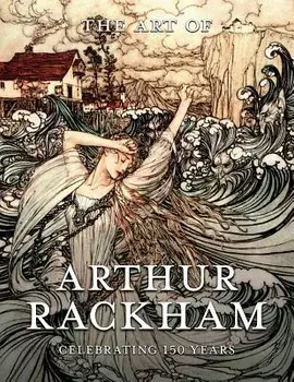 The Art of Arthur Rackham: Celebrating 150 Years of the Great British Artist, Paperback/Pook Press
