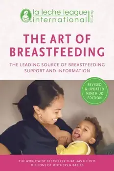 The Art of Breastfeeding. Completely revised and updated 9th edition, Completely Revised and Updated 9th edition, Paperback/La Leche League International