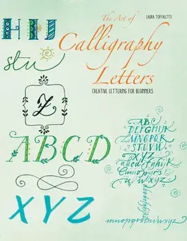 The Art of Calligraphy Letters: Creative Lettering for Beginners, Paperback/Laura Toffaletti