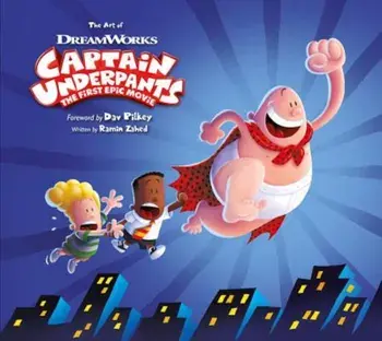 The Art of Captain Underpants the First Epic Movie, Hardcover/Ramin Zahed
