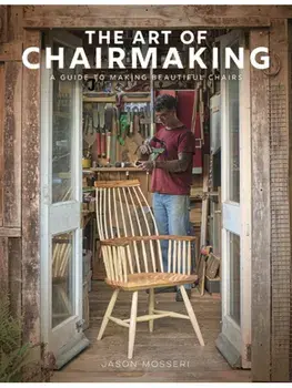 The Art of Chairmaking. A Guide to Making Beautiful Chairs, Hardback/Jason Mosseri
