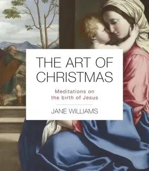 The Art of Christmas. Meditations on the birth of Jesus, Paperback/Dr Jane Williams