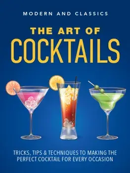 The Art of Cocktails. Tricks, tips & techniques to making the perfect cocktail for every occasion, Hardback/David Cowie
