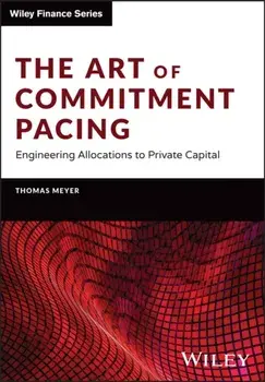 The Art of Commitment Pacing. Engineering Allocations to Private Capital, Hardback/***