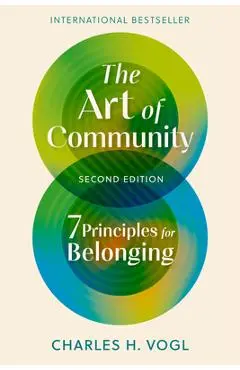 The Art of Community, Second Edition: 7 Principles for Belonging - Charles H. Vogl