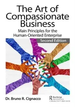 The Art of Compassionate Business. Main Principles for the Human-Oriented Enterprise, 2 ed, Paperback/Bruno R. Cignacco