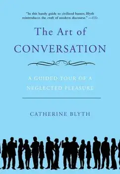 The Art of Conversation: A Guided Tour of a Neglected Pleasure, Paperback/Catherine Blyth