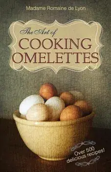 The Art of Cooking Omelettes/Madame Romaine De Lyon