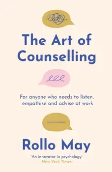 The Art of Counselling. For anyone who needs to listen, support and advise at work, Main, Paperback/Rollo May
