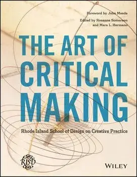 The Art of Critical Making. Rhode Island School of Design on Creative Practice, Hardback/***