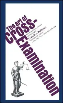 The Art of Cross Examination, Paperback/Francis L. Wellman
