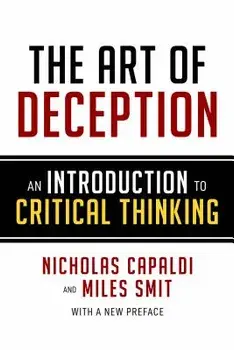 The Art of Deception: An Introduction to Critical Thinking, Paperback/Nicholas Capaldi