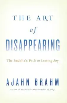 The Art of Disappearing: The Buddha's Path to Lasting Joy, Paperback/Brahm