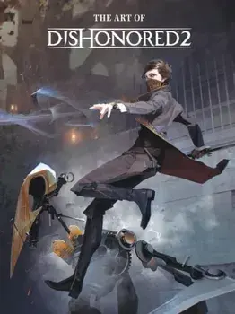 The Art Of Dishonored 2, Hardback/Games Bethesda