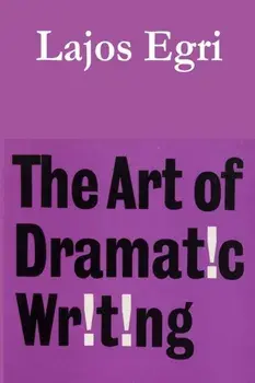 The Art of Dramatic Writing, Paperback/Lajos Egri