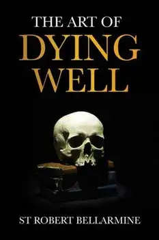 The Art of Dying Well, Paperback/St Robert Bellarmine