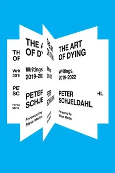 The Art of Dying. Writings, 2019-2022, Paperback/Peter Schjeldahl