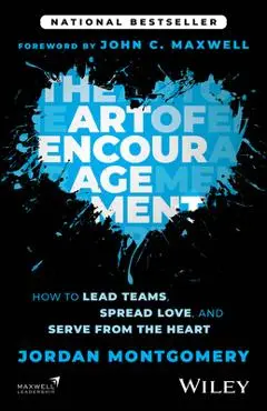 The Art of Encouragement: How to Lead Teams, Spread Love, and Serve from the Heart - Jordan Montgomery