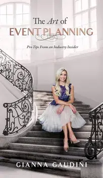 The Art of Event Planning: Pro Tips from an Industry Insider, Hardcover/Gianna Cardinale Gaudini