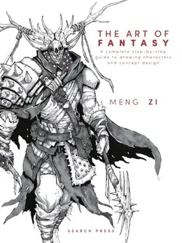 The Art of Fantasy. A Complete Step-by-Step Guide to Drawing Characters and Concept Design, Hardback/Meng Zi
