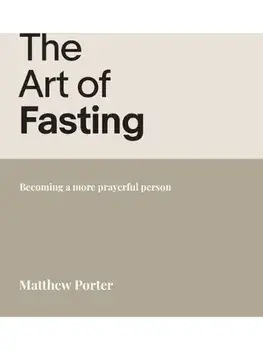 The Art of Fasting. Becoming a more prayerful person, Paperback/Matthew Porter