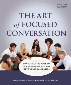 The Art of Focused Conversation, Second Edition. More Than 100 Ways to Access Group Wisdom in Your Organization, 2 Revised edition, Paperback/***