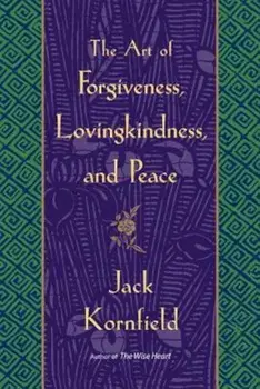 The Art of Forgiveness, Lovingkindness, and Peace, Paperback/Jack Kornfield