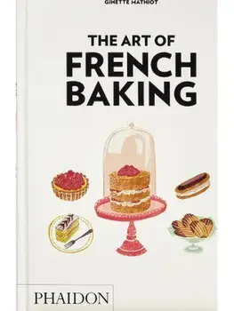 The Art of French Baking, Hardback/Ginette Mathiot