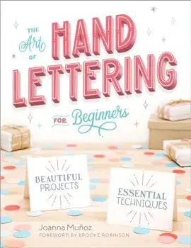 The Art of Hand Lettering for Beginners: Beautiful Projects and Essential Techniques, Paperback/Joanna Munoz