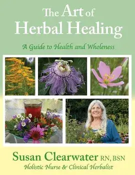 The Art of Herbal Healing: A Guide to Health and Wholeness, Paperback/Susan Clearwater