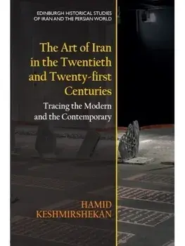 The Art of Iran in the Twentieth and Twenty-first Centuries. Tracing the Modern and the Contemporary, Paperback/***