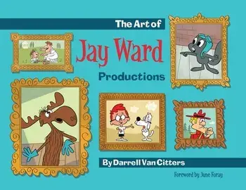 The Art of Jay Ward Productions, Paperback/Darrell Van Citters