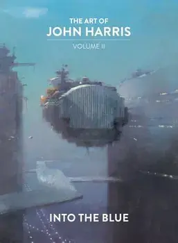 The Art of John Harris: Volume II - Into the Blue, Hardback/John Harris