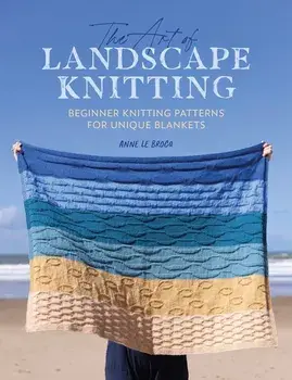 The Art of Landscape Knitting. Beginner Knitting Patterns for Unique Blankets, Paperback/Anne Le Brocq