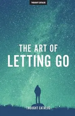 The Art of Letting Go - Thought Catalog
