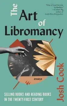 The Art of Libromancy. On Selling Books and Reading Books in the Twenty-first Century, Paperback/Josh Cook