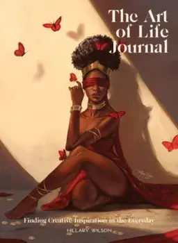 The Art of Life Journal. Finding Creative Inspiration in the Everyday, Paperback/Hilary (Hilary Wilson) Wilson