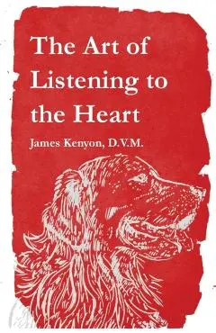 The Art of Listening to the Heart - James Kenyon