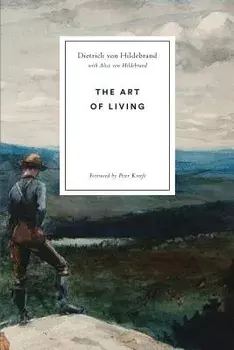 The Art of Living, Paperback/Dietrich Von Hildebrand