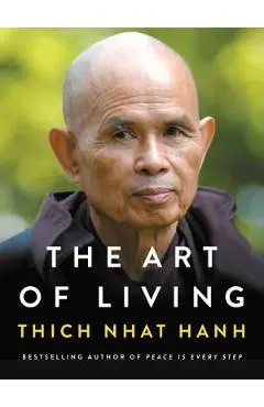The Art of Living: Peace and Freedom in the Here and Now - Thich Nhat Hanh