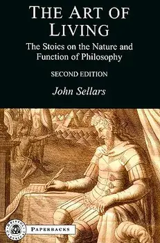The Art of Living: The Stoics on the Nature and Function of Philosophy, Paperback/John Sellars