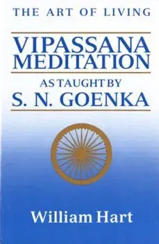 The Art of Living: Vipassana Meditation: As Taught by S. N. Goenka, Paperback/William Hart