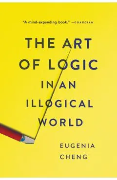 The Art of Logic in an Illogical World - Eugenia Cheng